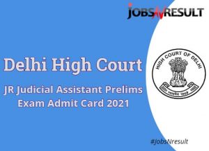 DHC Jr Judicial Assistant Prelims Exam Admit Card 2021
