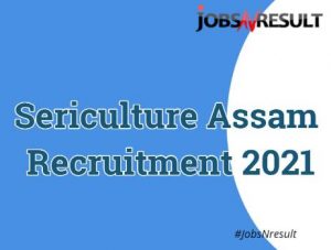 Sericulture Assam Recruitment 2021
