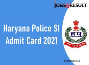 Haryana Police SI Admit Card 2021